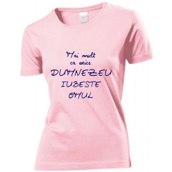 Tricou roz femei, Mai mult ca orice Dumnezeu iubeste omul!